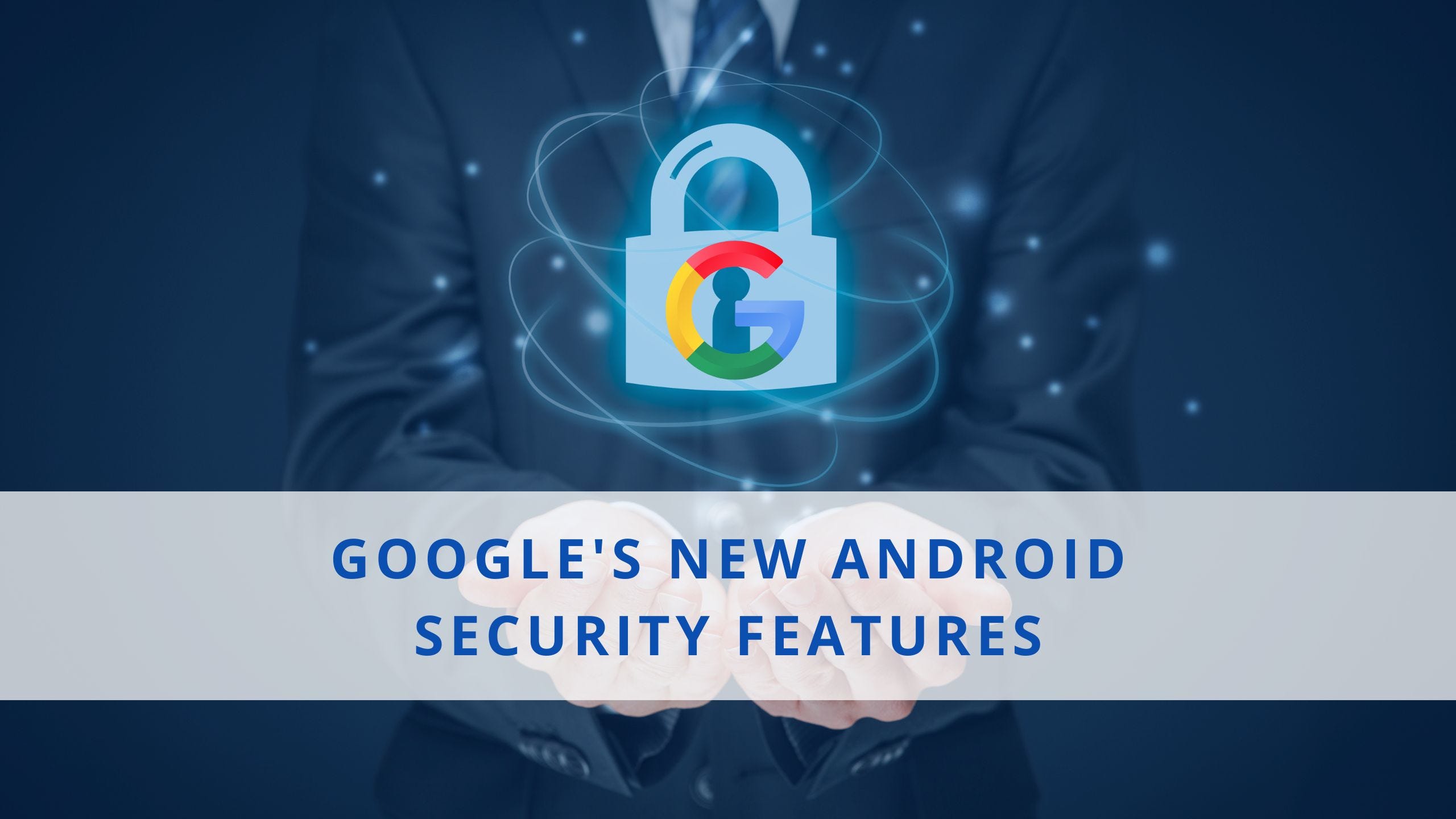 Google Tightens Android Theft Protection With New Security Controls